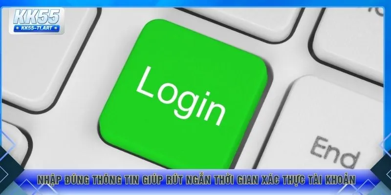 Nhập đúng thông tin giúp rút ngắn thời gian xác thực tài khoản