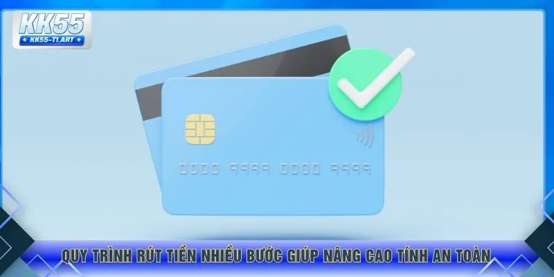 Quy trình rút tiền nhiều bước giúp nâng cao tính an toàn 